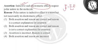 Assertion Inductive and electromeric effects require polar nature in the molecule Reason Pola [upl. by Magnuson812]