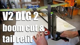 V2 DLG build Part 2  Boom cut and tail refit [upl. by Lienaj806]