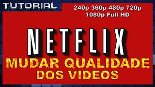 Como Mudar a Qualidade dos Videos da Netflix [upl. by Adnama]