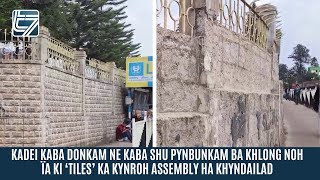 KADEI KABA DONKAM NE KABA SHU PYNBUNKAM BA KHLONG NOH ÏA KI ‘TILES’ KA KYNROH ASSEMBLY HA KHYNDAILAD [upl. by Notnerb988]