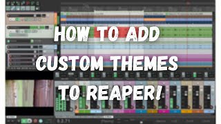 How To Add Custom Themes To Reaper [upl. by Aniv]