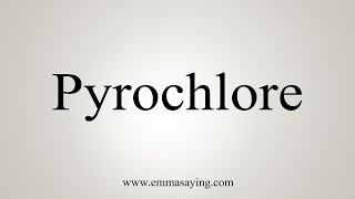 How To Say Pyrochlore [upl. by Burns710]