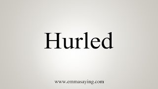 How To Say Hurled [upl. by Erich]