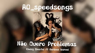 Não Quero Problemas Chelsy ft Gerilson Insrael✨Speed Up✨ [upl. by Enneirdna982]