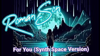 Roman Son For You Synth Space Version ©2024 [upl. by Sanford758]