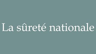 How to Pronounce La sûreté nationale National security Correctly in French [upl. by Ylime361]