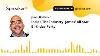 Inside The Industry James All Star Birthday Party [upl. by Nahtad]