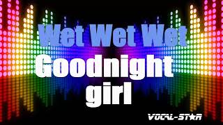 Wet Wet Wet  Goodnight Girl Karaoke Version with Lyrics HD VocalStar Karaoke [upl. by Isia753]