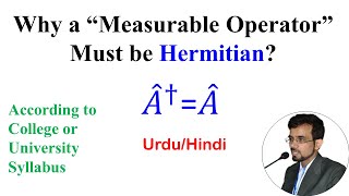 Why a “Measurable Operator” should be Hermitian  Bilal Masud  UrduHindi [upl. by Ajat]