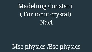 Madelung Constant  Condensed matter physics  Bonding in solids  Msc Physics  lec7 [upl. by Asirahc]