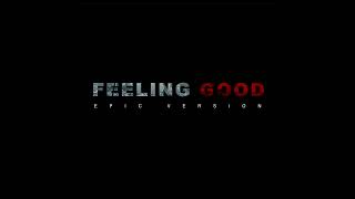 Feeling Good  EPIC VERSION [upl. by Sairahcaz]