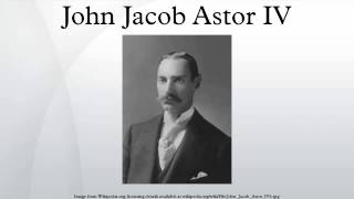 John Jacob Astor IV [upl. by Goodrow]