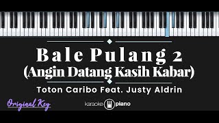 Bale Pulang 2  Toton Caribo feat Justy Aldrin KARAOKE PIANO  ORIGINAL KEY [upl. by Tsan]