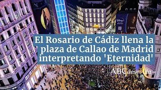 El Rosario de Cádiz llena la plaza de Callao de Madrid interpretando Eternidad [upl. by Sapers]