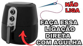 fritadeira Air Fryer Nell não liga Veja como ligar direto com uma agulha para encontrar o defeito [upl. by Fotzsyzrk732]