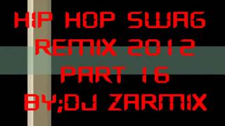 Hip Hop Swag REMIX 2012 PART 16 byDj zARmix [upl. by Noxid578]