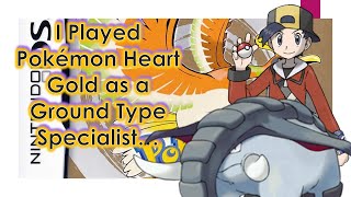 I Played Pokémon Heart Gold as a Ground Type Specialist [upl. by Adrell83]