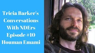 Tricia Barkers Conversations with NearDeath Experiencers Episode 10Houman Emami [upl. by Westley]