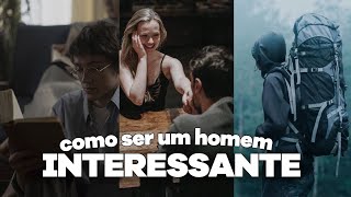 COMO SER UM HOMEM MAIS INTERESSANTE [upl. by Hoi]