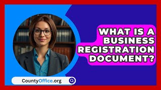 What Is A Business Registration Document  CountyOfficeorg [upl. by Inglebert738]