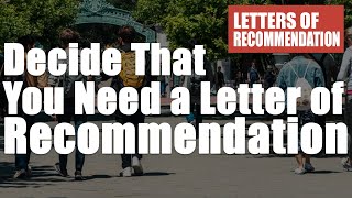 Decide That You Need a Letter of Recommendation Letters of Recommendation Part 1 [upl. by Adolphe]