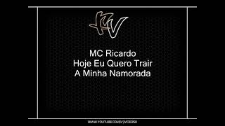 MC Ricardo  Hoje Eu Quero Trair A Minha Namorada DENNIS DJ [upl. by Araiek]