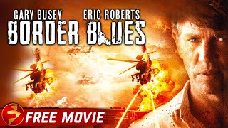 BORDER BLUES  Action Thriller  Eric Roberts Gary Busey Erik Estrada  Free Full Movie [upl. by Llatsyrc814]