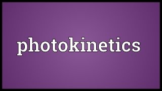 Photokinetics Meaning [upl. by Lsil]