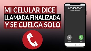 ¿Por qué mi celular dice LLAMADA FINALIZADA y se cuelga solo  Errores en la línea [upl. by Naehs476]