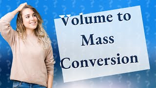 How do you convert volume to mass [upl. by December]