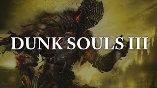 Dunk Souls III [upl. by Claudie408]