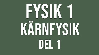 Fysik 1  Kärnfysik del 1 av 3 [upl. by Narret]