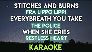 STITCHES AND BURNS  FRA LIPPO LIPPI │ EVERY BREATH YOU TAKE │ WHEN SHE CRIES  KARAOKE VERSION [upl. by Joane]