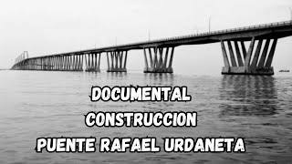 Documental Construccion Puente sobre el Lago de MARACAIBO VENEZUELA RAFAEL URDANETA [upl. by Osher104]