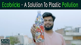 EcoBricks  A Solution To Plastic Pollution  Anuj Ramatri  EcoFreak [upl. by Enimzzaj]