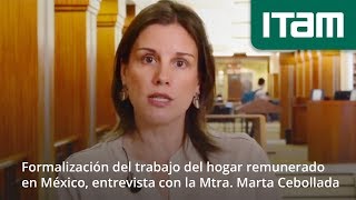 Formalización del trabajo del hogar remunerado en México entrevista con la Mtra Marta Cebollada [upl. by Fairbanks565]