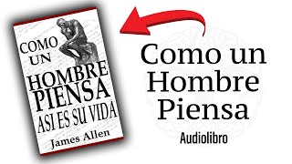 Como un Hombre Piensa Asi es su Vida  James Allen Audiolibro [upl. by Baxter]