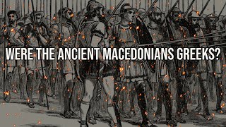 Were the Ancient Macedonians Greeks [upl. by Jeralee]