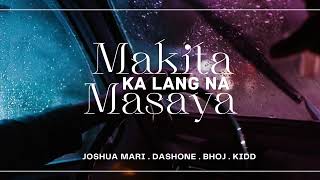 Makita Ka Lang Na Masaya  Joshua Mari DashOne Bhoj amp Kidd  Audio [upl. by Jeuz]