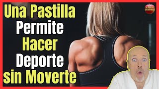 🔴 NUEVAS PASTILLAS PARA HACER EJERCICIO FÍSICO SIN MOVERSE 🔴 [upl. by Gerick]