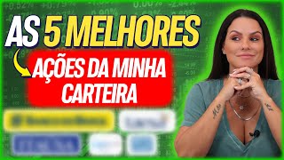 5 MELHORES AÇÕES DA MINHA CARTEIRA [upl. by Anileuqcaj]