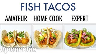 4 Levels of Fish Tacos Amateur to Food Scientist  Epicurious [upl. by Sig176]