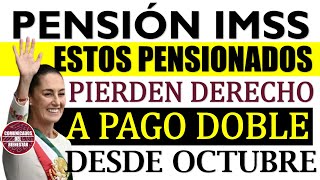 💥📢 Estos PENSIONADOS PIERDEN derecho a COBRAR DOBLE PAGO de la Pensión IMSS 2024 desde OCTUBRE 🚨💣 [upl. by Halika]