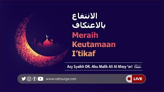 LIVE  Meraih Keutamaan Itikaf  Asy Syaikh DR Abu Malik Ali Al Masyari [upl. by Simmonds]