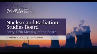 Nuclear and Radiation Studies Board FortyFifth Meeting of the Board [upl. by Eveivaneg]