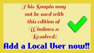 This snapin may not be used with this edition of Windows 10 solved Add a local user now [upl. by Llerroj]