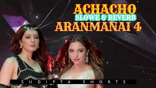 Achacho  Slow Reverb Video Song  Aranmanai 4  SundarC  Tamannah  Rashi Khanna [upl. by Hakeem]