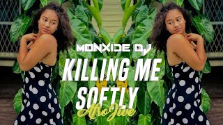 Adina  Killing Me Softly  AfroJam  Monxide DJ  MMXXII [upl. by Dihgirb]