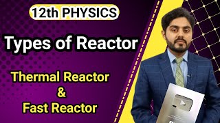 Types of reactor class 12  Thermal reactor  Fast reactor class 12  punjab kpk federal board [upl. by Eittik]