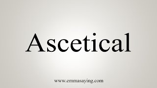 How To Say Ascetical [upl. by Leva]